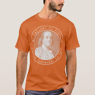 Ben Franklin Benjamin Franklin Quote Circles T-Shirt