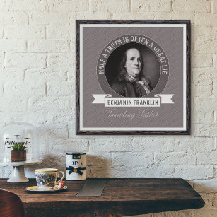 Ben Franklin: Half a Truth is Often a Great Lie Poster