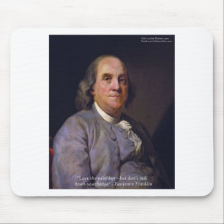 Ben Franklin "Love Thy Neibhbor But.." Quote Gifts Mouse Pad