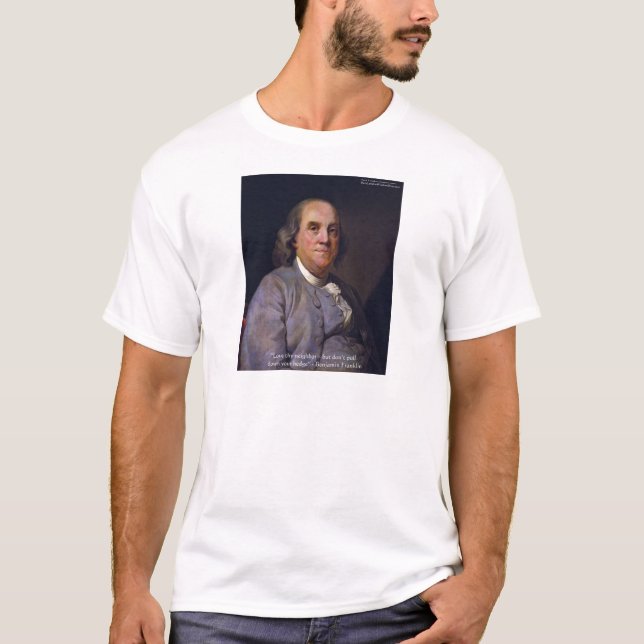 Ben Franklin "Love Thy Neibhbor But.." Quote Gifts T-Shirt (Front)