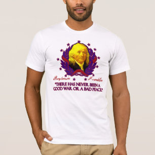 Ben Franklin on Good Wars and Bad Peace T-Shirt
