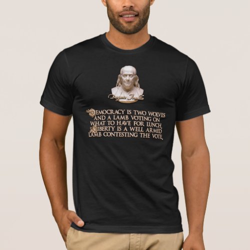 Ben Franklin Quote 2 Wolves  a Well Armed Lamb T_Shirt