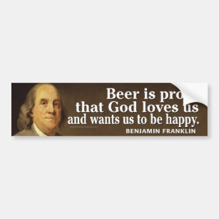 Ben Franklin Quote on Beer and God Bumper Sticker