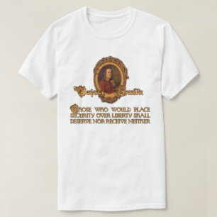Ben Franklin Quote: Security Over Liberty T-Shirt