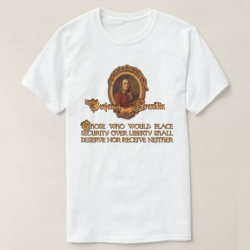 Ben Franklin Quote  Security Over Liberty T_Shirt