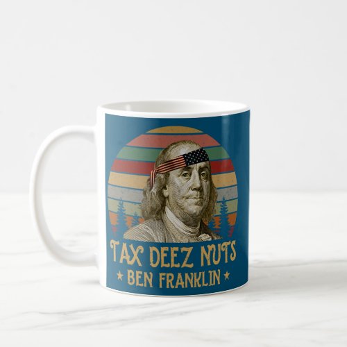 Ben Franklin Tax Deez Nuts 4th of July Men Women Coffee Mug