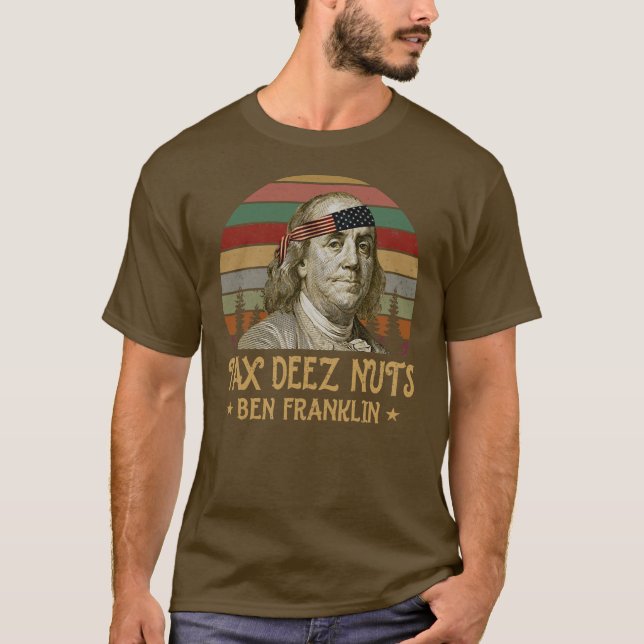 Ben Franklin Tax Deez Nuts 4th of July Men Women T-Shirt (Front)