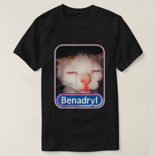 Benadryl Cat Meme T-Shirt (Design Front)