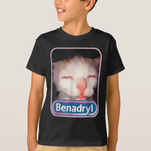Benadryl Meme Cat Funny Cat Lovers Cat Mom Cat Dad T-Shirt