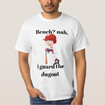 Bench? nah, I guard the dugout shirt.