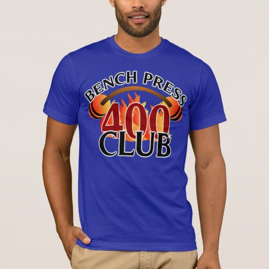 Bench Press 400 Club T Shirt Zazzle Com