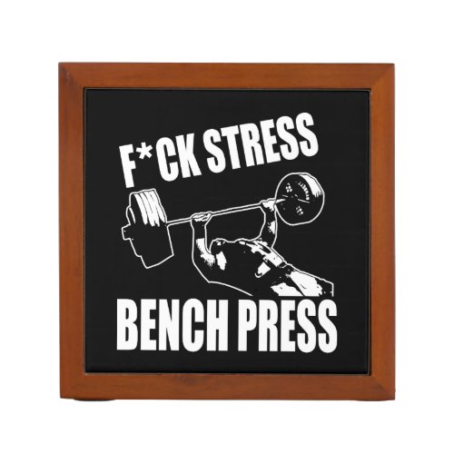 BENCH PRESS FCK STRESS _ Workout Motivational Desk Organizer