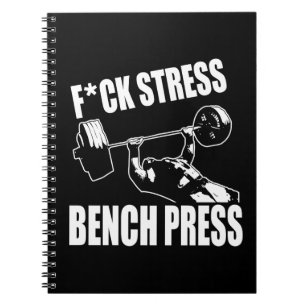 BENCH PRESS, F*CK STRESS - Workout Motivational Notebook