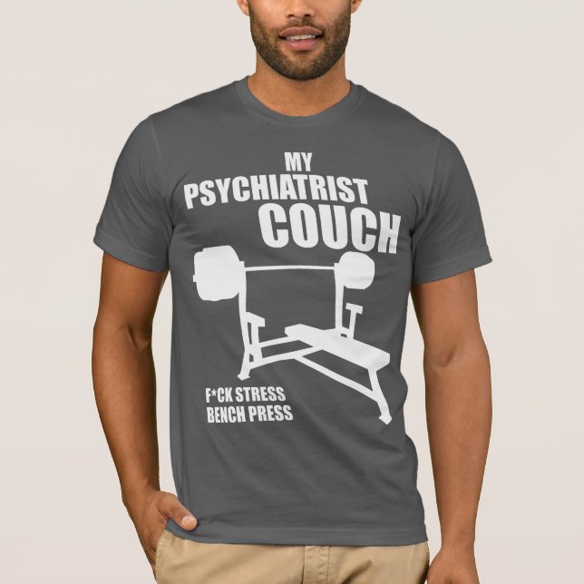 Bench Press - My Psychiatrist Couch - Bodybuilding T-Shirt (Front)