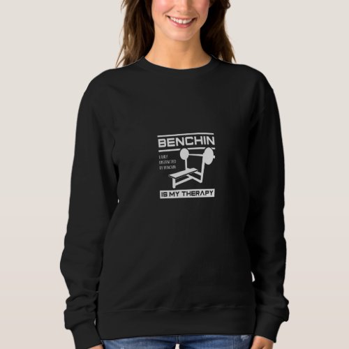 Benchpress as Therapy  Gym Quote Powerlifter Sweatshirt