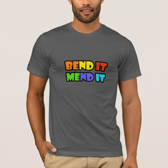 Bend It Mend It Motivational Quote T-Shirt |  (Front)
