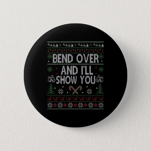 Bend over and i39ll show you ugly christmas  button