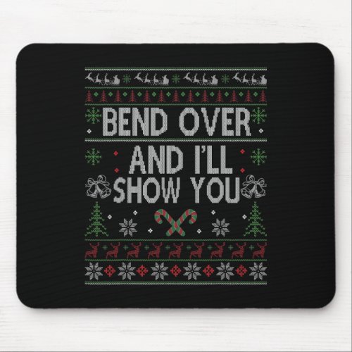 Bend over and i39ll show you ugly christmas  mouse pad