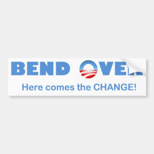 Bend Over Here Comes the Change! Bumper Sticker