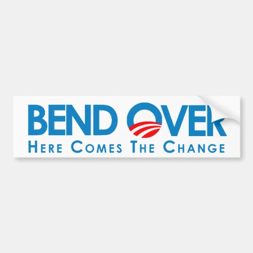 BEND OVER Here comes the change Bumper Sticker