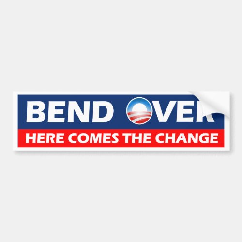Bend Over Here Comes The Change _ Obama Bumper Sticker