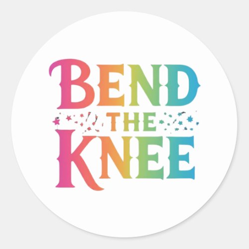 Bend the Knee Classic Round Sticker