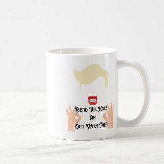 Bend The Knee Or Out With Thee Trump Potus Usa Coffee Mug