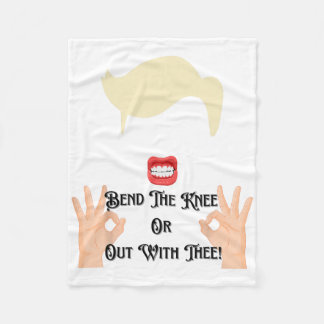 Bend The Knee Or Out With Thee Trump Potus Usa Fleece Blanket