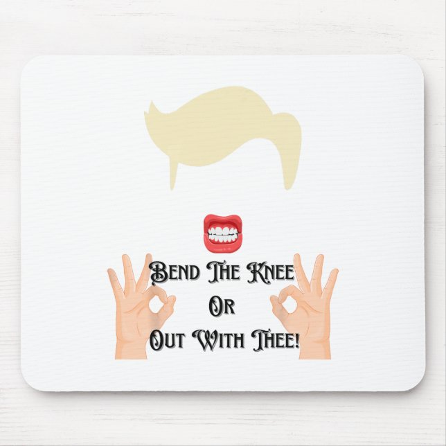 Bend The Knee Or Out With Thee Trump Potus Usa  Mouse Pad (Front)