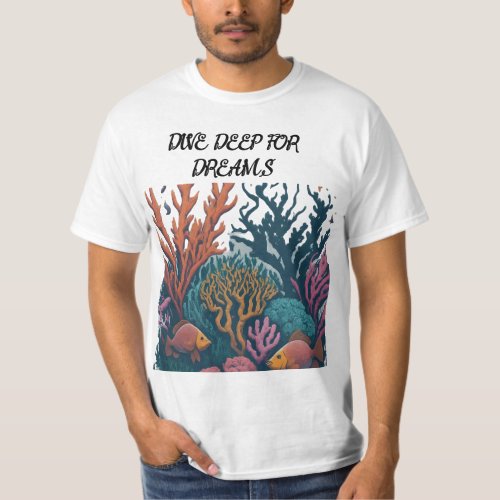 Beneath the Reef Dive Deep for Dreams T_Shirt