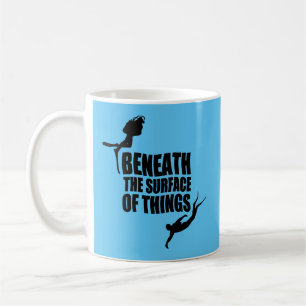 Beneath The Surface   Scuba Diving Quote Coffee Mug