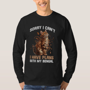Bengal Cat SORRY I CAN'T HAVE PLANS WITH MY BENGAL T-Shirt