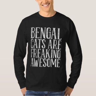 Bengal cats are freaking awesome T-Shirt