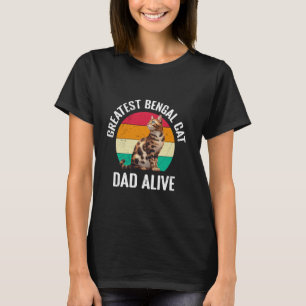 Bengal Cats Father GREATEST BENGAL CAT DAD ALIVE V T-Shirt