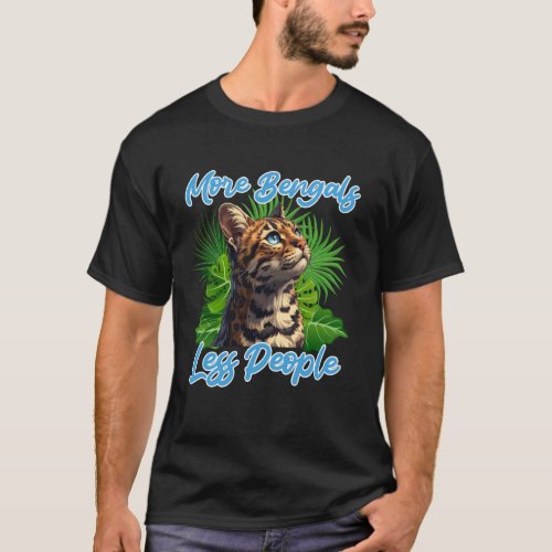 Bengal Cats MORE BENGALS LESS PEOPLE Funny Bengal  T-Shirt