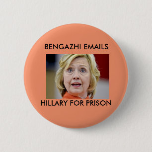 BENGHAZI EMAILS HILLARY FOR PRISON PINBACK BUTTON