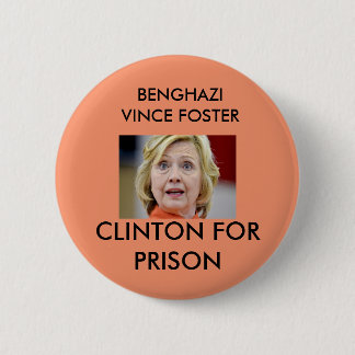 BENGHAZI VINCE FOSTER CLINTON FOR PRISON PINBACK BUTTON