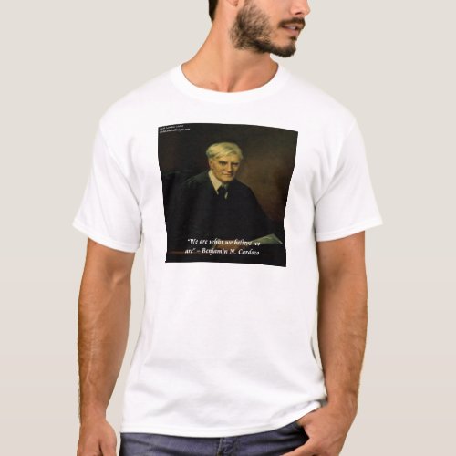 Benjamin Cardozo Who We Are Quote T_Shirt