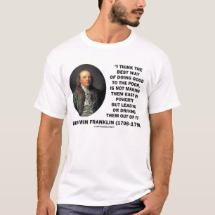 Benjamin Franklin Doing Good To The Poor Quote T-Shirt