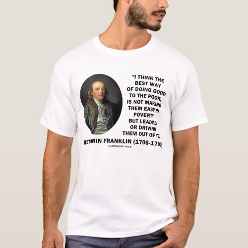 Benjamin Franklin Doing Good To The Poor Quote T_Shirt