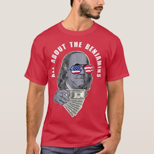 Benjamin Franklin funny All about the Benjamins  T_Shirt