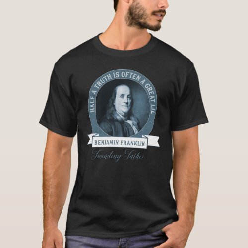 Benjamin Franklin on Truthfulness Great Quote T_Shirt