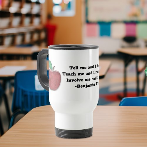 Benjamin Franklin Quote for Teachers Travel Mug