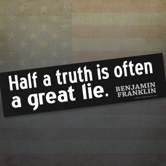 Benjamin Franklin Quote: Half a truth is often... Bumper Sticker