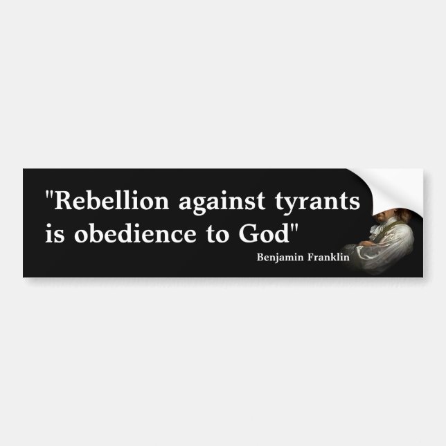 Benjamin Franklin Quote on Rebellion Bumper Sticker (Front)