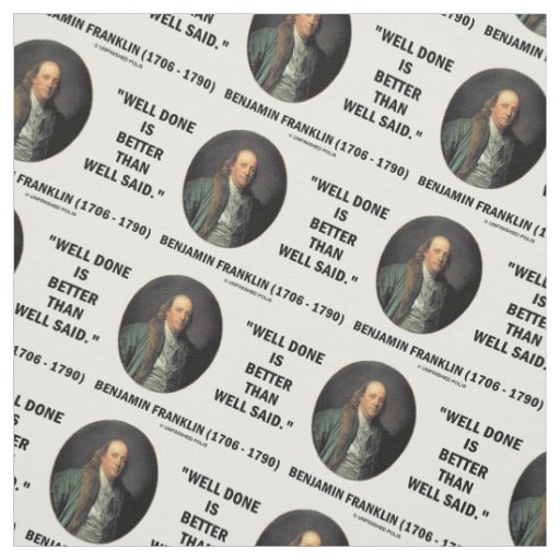 Benjamin Franklin Well Done Better Than Well Said Fabric