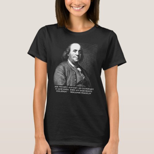 Benjamin Franklin Zitat _ German Free Thinker T_Shirt