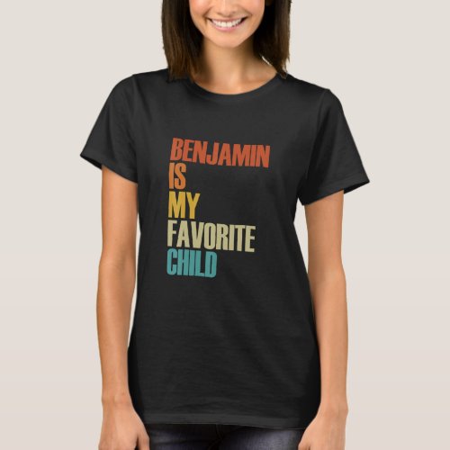Benjamin Is My Favorite Child  Benjamin  T_Shirt