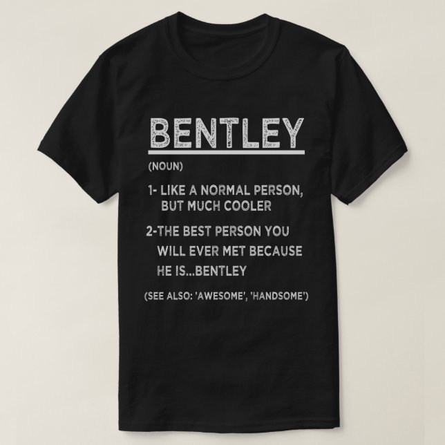 BENTLEY Definition Funny Personalized Name For Bes T-Shirt (Design Front)