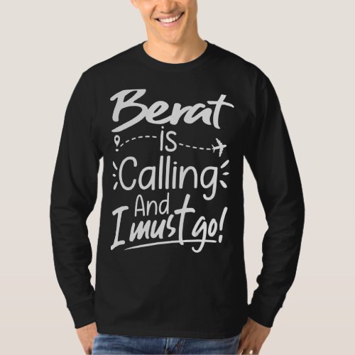 Berat Is Calling and I Must Go  Albania Travel T_Shirt
